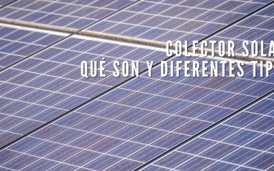 Colectores solares. Qué son y diferentes tipos